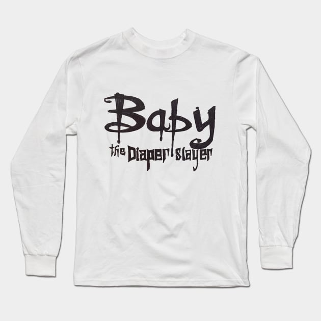 Baby the Diaper Slayer Long Sleeve T-Shirt by ZkyySky